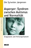 Ole Sylvester Jörgensen: Asperger: Syndrom zwischen Autismus und Normalität
